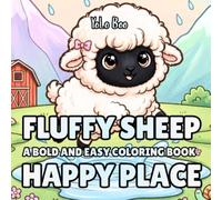 Fluffy Sheep Happy Place: 54 Bold and Simple Animal Adventures with Cozy Farm Life, Peaceful Nature, Friendship, Mindful Moments, and Everyday Happiness