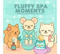 Fluffy Spa Moments - A Whimsical Coloring Book for Kids, Teens & Adults: Cute Self-Care Animal Coloring Book | Relaxing Spa Scenes, Cozy Vibes & Mindful Coloring for Stress Relief