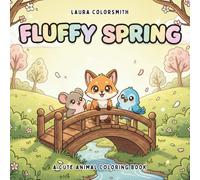Fluffy Spring - A Cute Animal Coloring Book: A Relaxing Spring Coloring Book of Fuzzy Animals, Blossoms, and Gentle Landscapes (Spring Coloring Book For Kids)
