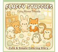 Fluffy Stuffies - Cozy Home Friends: Cute and Simple Coloring Story for Adults and Teens Featuring Whimsical Plush Characters, Cozy Designs, and Relaxing Creative Fun (Coloring Stories Collection)