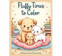 Fluffy Times to Color: A Wholesome Animal Coloring Book for Kids, Adults & Animal Lovers: 30 Relaxing, Joyful & Heartwarming Coloring Pages Featuring ... for Creative Fun and Calm (Color Me Cozy)