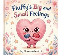 Fluffy's Big and Small Feelings: A Children's Book About Understanding Complex Emotions, Big Feelings, and Quiet Whispers (Big Feelings Books)