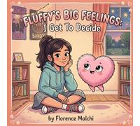Fluffy's Big Feelings: I Get To Decide: A Children's Book About Peer Pressure, Confidence, and Choosing Who You Want to Be (Big Feelings Books)