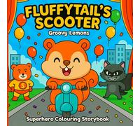 Fluffytail's Scooter: First Bold And Easy Superhero Colouring Story Book Featuring A Cute Squirrel A Superhero And A Villain (Groovy Lemons)