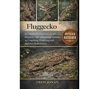 FLUGGECKO: Ein Meister der Tarnung und des Kletterns - Der vollständige Leitfaden zu Umgebung, Ernährung und täglichen Bedürfnissen