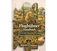 Flughühner Handbuch: Recht, Ethik, Volierenklima, Fütterung, Stressmanagement und sichere Haltung