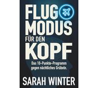 Flugmodus für den Kopf: Das 10-Schritte-Programm gegen nächtliches Grübeln.