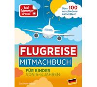 Flugreise Mitmachbuch für Kinder von 6-8 Jahren: Flugzeug Reisespiele, Stundenlanger Spaß mit Ausmalbildern, Rätseln und Spielen für Jungen und ... Geschenk für Ferien, Sommer und Ausflüge!