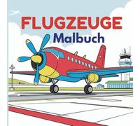 FLUGZEUGE MALBUCH: Malspaß für Kinder ab 3 Jahren. Fur Jungen und Mädchen über 45 Motiven zum ausmalen.