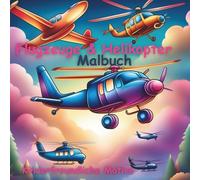 Flugzeuge und Helikopter Malbuch für Kinder: mit 50 kinderfreundlichen und einfachen Motive, für kleine Künstler ab 4 Jahren!