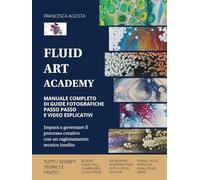 Fluid Art Academy: Manuale completo di guide fotografiche passo passo e video esplicativi