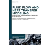 Fluid Flow and Heat Transfer Modeling: Computational Dynamics, Numerical Modelling, Flow Simulation: 0 (Advanced Mechanical Engineering, 22)