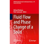 Fluid Flow and Phase Change of a Solid: 619 (CISM International Centre for Mechanical Sciences, 619)