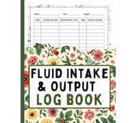 Fluid Intake & Output Log Book: Daily Fluid Tracking Record for Monitoring Intake, Output, and Hydration Balance in Clinical and Home Settings