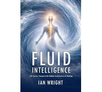 FLUID INTELLIGENCE: CSF, Fascia, Trauma & the Hidden Architecture of Healing