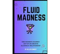 FLUID MADNESS: One Woman's Journey out of an Abusive Alcoholic Relationship