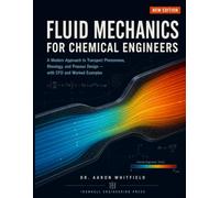 FLUID MECHANICS FOR CHEMICAL ENGINEERS: A Modern Approach to Transport Phenomena, Rheology, and Process Design - with CFD and Worked Examples