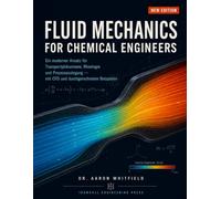 FLUID MECHANICS FOR CHEMICAL ENGINEERS: Ein moderner Ansatz für Transportphänomene, Rheologie und Prozessauslegung - mit CFD und durchgerechneten Beispielen