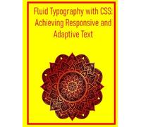 Fluid Typography with CSS: Achieving Responsive and Adaptive Text: Master clamp(), Viewport Units, and Modern Techniques for Scalable and Legible Text