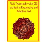Fluid Typography with CSS: Achieving Responsive and Adaptive Text: Master clamp(), Viewport Units, and Modern Techniques for Scalable and Legible Text