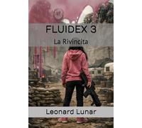 FLUIDEX 3: La Rivincita. Capitolo conclusivo della trilogia di fantascienza, horror, thriller: Il finale della trilogia horror, sci-fi, thriller, che non potrai scordare.