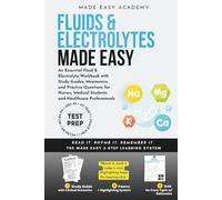 Fluids and Electrolytes Made Easy: An Essential Fluid & Electrolyte Workbook with Study Guides, Mnemonics, and Practice Questions for Nurses, Medical ... NCLEX USMLE MCAT (Made Easy Academy Series)
