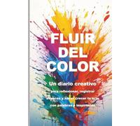 Fluir del color: Un diario creativo para reflexionar, registrar avances y hacer crecer tu arte con palabras e inspiración