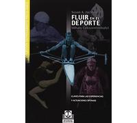 Fluir en el deporte. Claves para las experiencias y actuaciones óptimas