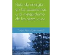 Flujo de energía en los ecosistemas y el metabolismo de los seres vivos (Bioenergética de los seres vivos)
