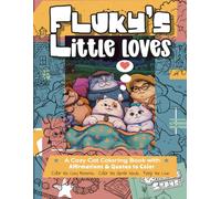Fluky's Little Loves: A Cozy Cat Coloring Book with Affirmations & Quotes to Color | Relaxing Pages of Self-Love, Friendship, Family, Romance & Nature for Teens and Adults