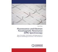 Fluorescence and Electron Paramagnetic Resonance (EPR) Spectroscopy: Basic Principles, Techniques, and Applications in Physical and Biological Sciences. The 2nd Edition