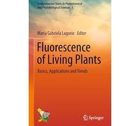 Fluorescence of Living Plants: Basics, Applications and Trends: 1 (Comprehensive Series in Photochemical and Photobiological Sciences, 1)