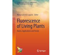 Fluorescence of Living Plants: Basics, Applications and Trends (Comprehensive Series in Photochemical and Photobiological Sciences, 1)