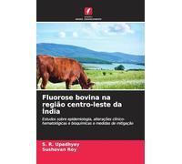 Fluorose bovina na região centro-leste da Índia: Estudos sobre epidemiologia, alterações clínico-hematológicas e bioquímicas e medidas de mitigação