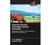Fluorosi bovina nell'India centro-orientale: Epidemiologia, alterazioni clinico-ematologiche-biochimiche e studi sulla cura