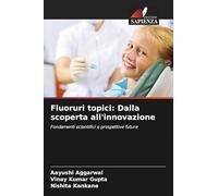 Fluoruri topici: Dalla scoperta all'innovazione: Fondamenti scientifici e prospettive future