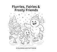 Flurries, Fairies & Frosty Friends: A Coloring & Activity Book