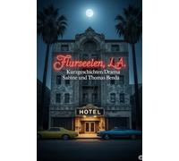 Flurseelen, L.A.: Erzählungen von den ungesehenen Gesichtern Hollywoods - von Menschen, die ihr Schicksal meistern oder daran zerbrechen.