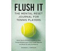 Flush It: The Mental Reset Journal for Tennis Players: Quick Sports Mindset Prompts to Help Young Athletes Learn from Tough Matches & Move on with Confidence [Inner Game Gifts for Teen Boys & Girls]