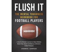 Flush It: The Mental Toughness Workbook for Football Players: A Sports Mindset Journal with Guided Exercises to Help Young Athletes Reset Fast, Build Confidence, & Perform Under Pressure