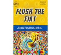 Flush the Fiat: A Down-the-Drain Tour of History’s Worst Currencies (Bit by Bitcoin Series)