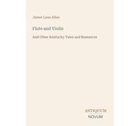 Flute and Violin: And Other Kentucky Tales and Romances