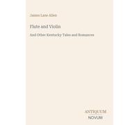 Flute and Violin: And Other Kentucky Tales and Romances