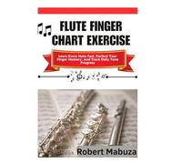 Flute Finger Chart Exercise: Learn Every Note Fast, Perfect Your Finger Memory, And Track Daily Tone Progress