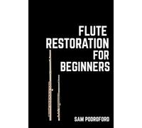 Flute Restoration for Beginners (Woodwind Instruments Restoration for Beginners)