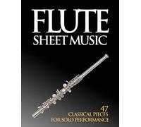 Flute Sheet Music: 47 Classical Pieces for Solo Performance
