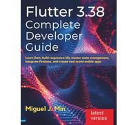 Flutter 3.38 Complete Developer Guide: Learn Dart, build responsive UIs, master state management, integrate Firebase, and create real-world mobile apps (TechMastery Series)