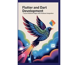 FLUTTER AND DART DEVELOPMENT: Cross-Platform Apps with Firebase Integration