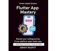 Flutter App Mastery: Apps That Work On All Screens | Flutter UI Done Right | Dart Programming Fast | Build & Ship Fast | Flutter From Scratch | Flutter for modern developers | Master Flutter With Ease