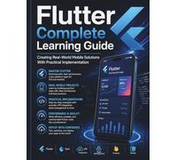 Flutter Complete Learning Guide: Creating Real-World Mobile Solutions With Practical Implementation
